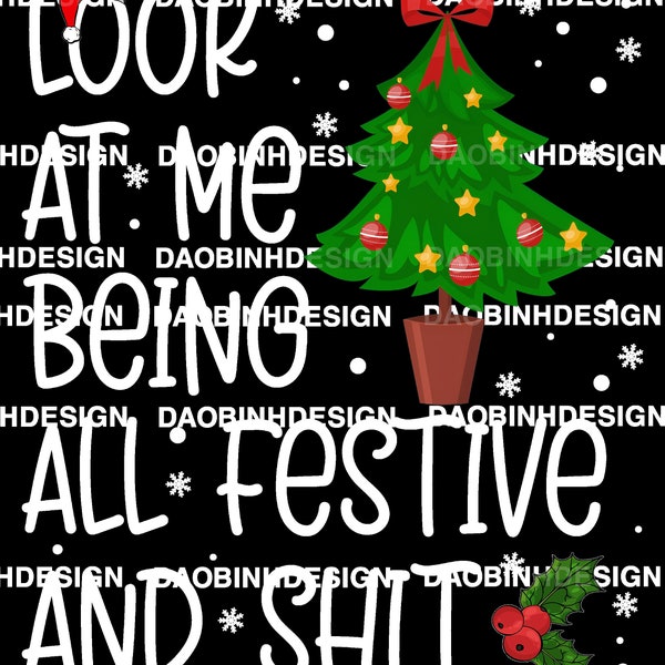 Look At Me Being All Festive And Shits Christmas Png, Christmas Png, Funny Saying Png, Sarcastic Holiday Gift