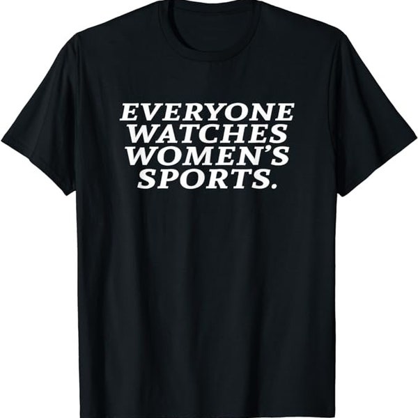 Everyone Watches Women's Sports shirt