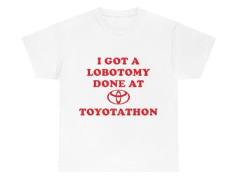 I got a lobotomy done at toyotathon Tee