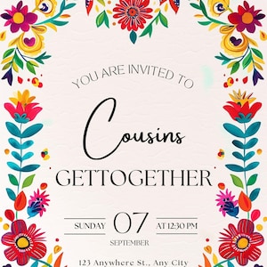 May include: An invitation with a floral border in bright colors. The text reads "You are invited to Cousins Get Together" with the date, time, and address. The floral design includes red, yellow, and blue flowers.