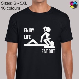 Enjoy life eat out mens t shirt unisex funny joke rude novelty slogan design explicit offensive comedy humour top cool meme present gift