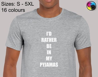 I'd rather be in my pyjamas mens t shirt unisex funny cute fashion slogan design top comfy sleepy tired joke novelty cool present gift