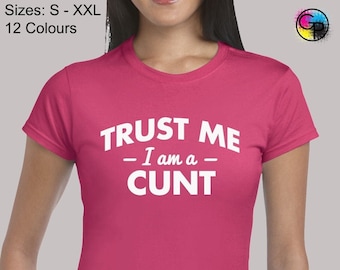 Trust me i'm a c*nt ladies t shirt womens funny rude offensive design adult humour joke comedy cool slogan comedy gift present