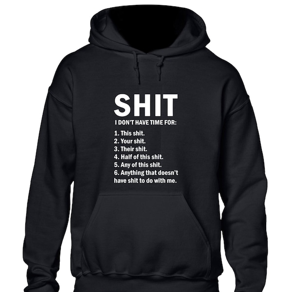Sh*t i don't have time for hoodie hoody unisex funny rude joke slogan quote come fashion design top adult humour cool present gift idea