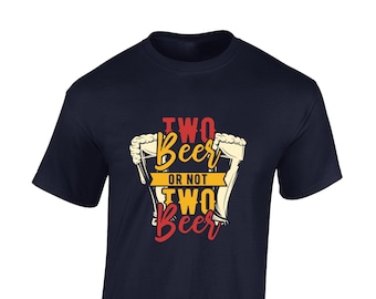Two beer or not to beer mens t shirt unisex funny joke parody shakespeare slogan comedy design alcohol drink fathers day dad present gift
