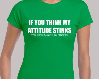 If You Think My Attitude Stinks Ladies T Shirt Womens Funny