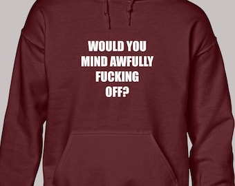 Would you mind awfully? hoodie hoody unisex funny rude joke humour printed slogan quote design meme novelty cool present gift