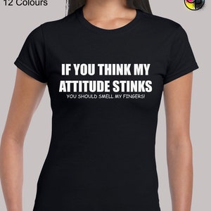 If you think my attitude stinks ladies t shirt womens funny rude joke design novelty slogan comedy meme cool smell my fingers present gift