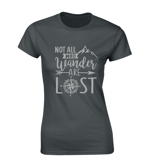 Not All Who Wander Are Lost Funny Hiking Graphic T Shirt Not All Who Wander Are Lost Funny Hiking Graphic T Shirt