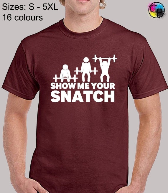 Show Me Your Snatch Weightlifting Funny T-Shirt Show Me Your Snatch Weightlifting Funny T-Shirt