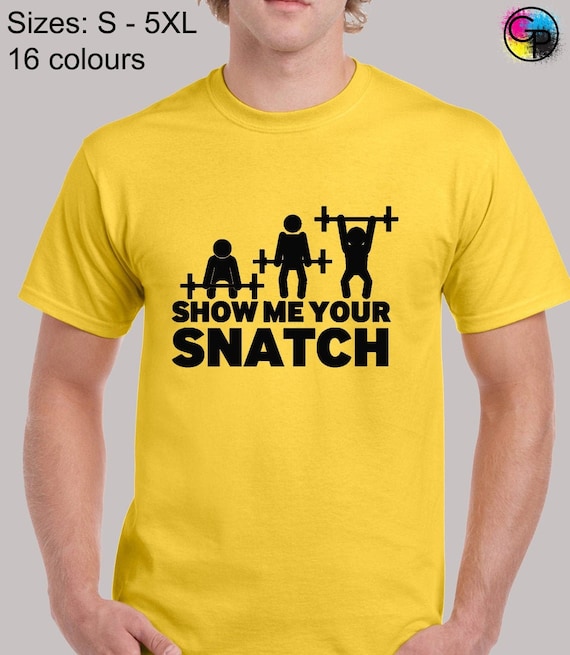 Show Me Your Snatch Weightlifting Funny T-Shirt Show Me Your Snatch Weightlifting Funny T-Shirt