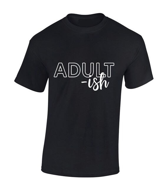 Adult(Ish) The Funny Adult-Ish Sarcastic Quote T-Shirt Adult(Ish) The Funny Adult-Ish Sarcastic Quote T-Shirt