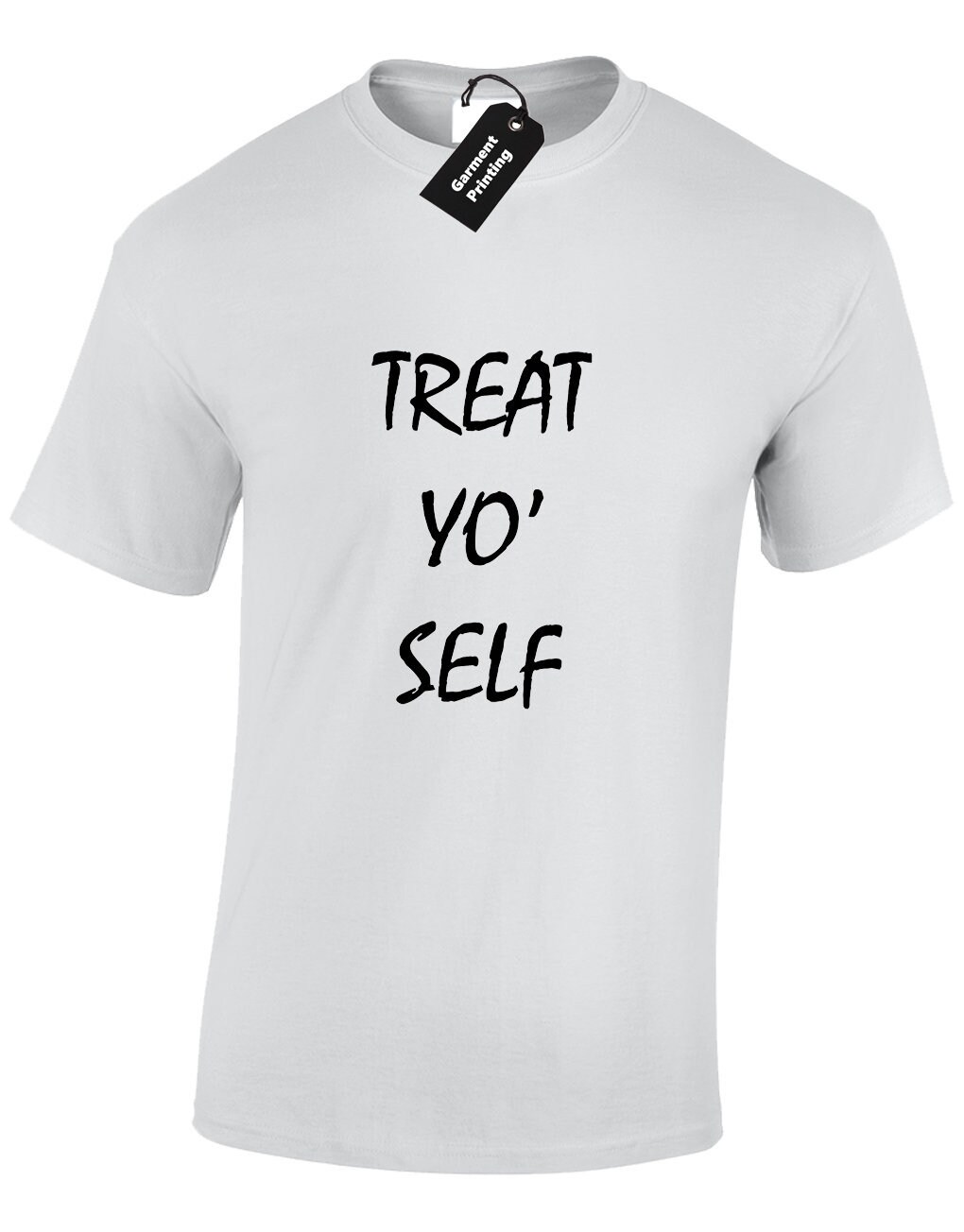 Treat Yo' Self Mens T Shirt Unisex Funny Joke Novelty Comedy