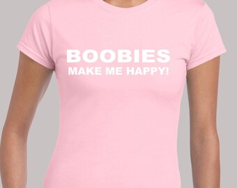 Boobies make me happy ladies t shirt womens funny joke rude boobs novelty slogan comedy design top humour cool present gift idea