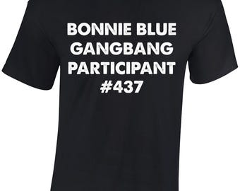 Bonnie blue gangbang participant mens t shirt funny rude joke design top Funny Gift Idea For Dad Husband Joke Present Top