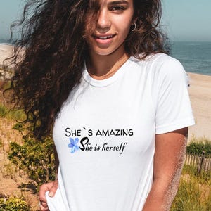 She Is Amazing, She Is Herself - Empowering Women&#39;s T-Shirt