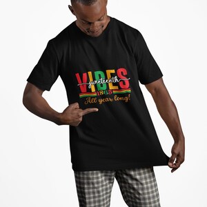 Juneteenth Vibes Tee: Celebrate Unity and Joy Unisex Shirt, Perfect for All Occasions, Casual Wear, Gifts for Friends, Festive Apparel