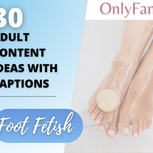 Foot Fetish OnlyFans Content Ideas, 30 Adult Industry Foot Fetish Guides with Titles, Fansly, Twitch, CamGirl, Snapchat Content Inspiration