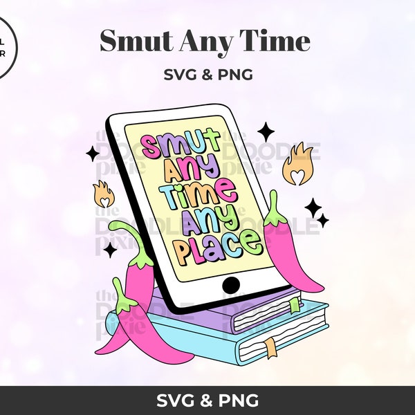 Smut Any Time SVG & PNG, smutty book lover svg, booktok, bookish, kindle, Layered Cricut Cutting File, t-shirt, mug sublimation, Digital