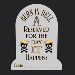 May include: A gray tombstone-shaped design with the words "BURN IN HELL" and "RESERVED FOR THE DAY IT HAPPENS" in brown text. The design includes two skull and crossbones with blonde hair and a space for a date.