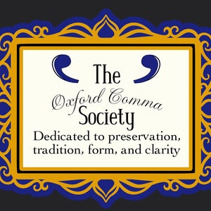 May include: A framed sign with a cream-colored background and gold and blue decorative border. The text reads "The Oxford Comma Society" with the tagline "Dedicated to preservation, tradition, form, and clarity."