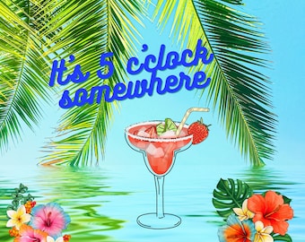 Five oclock somewhere flowers and margarita digital file