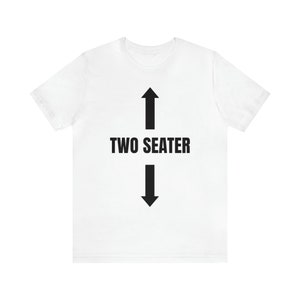 Two Seater shirt, Two Seater Humorous Tee, Novelty T-shirt, Funny Gift Idea, Sarcastic Tee, Graphic Tee
