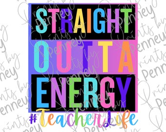 Straight Outta Energy Teacher Life PNG, Straight Outta Energy, Teacher Life, PNG, Sublimation Design, Digital Download, Printable Design
