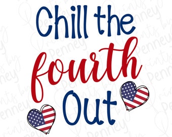 Chill the Fourth Out PNG, July 4th SVG, Fourth of July Jpg, Patriotic PNG, Sublimation Design, American Flag, Independence Day Svg