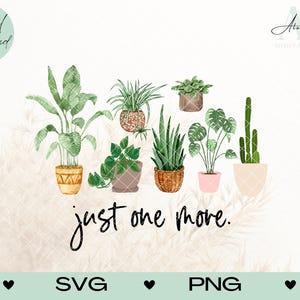 Just One More Plant digitaal SVG-png-bestand, sublimatie shirtontwerp, DTF shirtontwerpen, plantenliefhebber, tuinieren, Cottagecore, plant moeder
