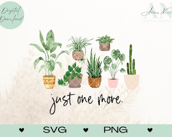 Just One More Plant SVG PNG Digital File, Sublimation Shirt Design, DTF Shirt Designs, Plant Lover, Gardening, Cottagecore, Plant Mom