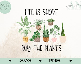 Life is Short Buy the Plants SVG PNG Digital File, Sublimation Shirt Design, DTF Shirt Designs, Plant Lover, Gardening, Cottagecore