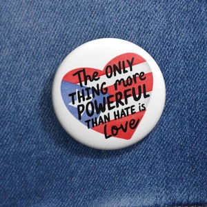 the only thing more powerful than hate is love pin, the only thing more powerful than hate is love button, love over hate button