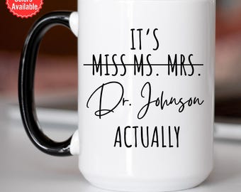 It's Miss Ms Mrs Dr Actually Mug, Personalized Dr Coffee Mug, PHD Mug, Medical Doctor Thank You Mug, Doctor Gift, Birthday Gift for Doctor