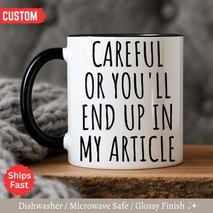 Funny Author Gift, Journalist Mug, Writer Mug, Reporter Mug, Magazine Editor Gift, Careful Or You'll End Up In My Article,Writer Blogger Mug