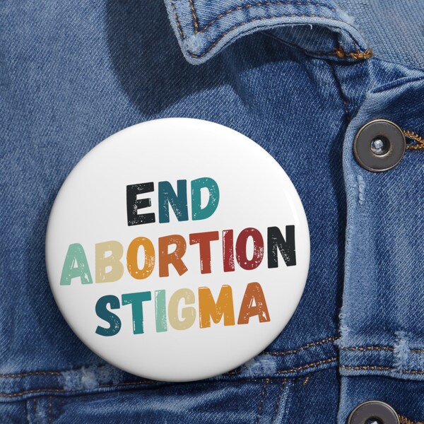 End Abortion Stigma Button, Pro-Choice, Abortion Rights, Protest Button, Women's Rights, Equal Rights, Clinic Defenders, Abortion Healthcare