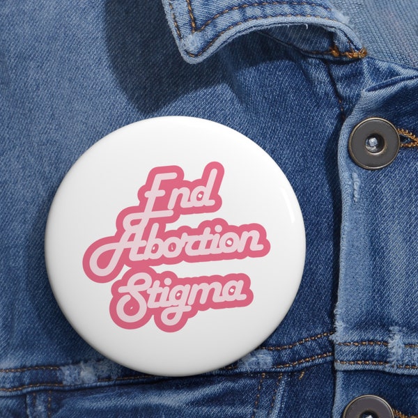 End Abortion Stigma Button, Pro-Choice, Abortion Rights, Protest, Women's Rights, Equal Rights, Clinic Defenders, Abortion is Healthcare