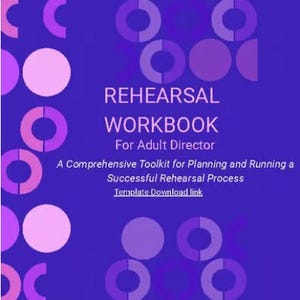 May include: A purple and blue workbook cover with the title "REHEARSAL WORKBOOK" and the subtitle "For Adult Director." The cover features geometric shapes in shades of purple and pink, with the text "A Comprehensive Toolkit for Planning and Running a Successful Rehearsal Process."