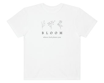 Bloom Where God Plants You Tee