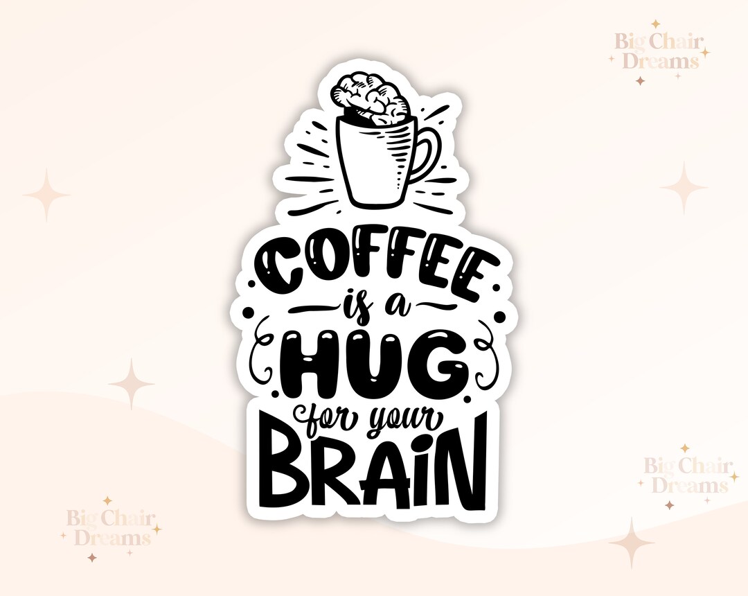 Coffee is a HUG for Your Brain Sticker - Coffee Lover - Coffee Addict ...