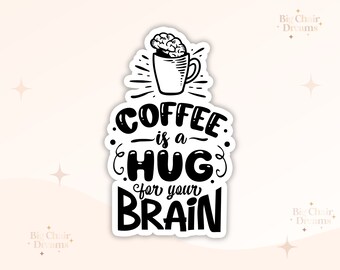 Coffee is a HUG for your Brain Sticker - Coffee Lover - Coffee Addict - Coffeetok