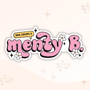 BRB Having a Menty B  Sticker - Mental Health -  Awareness - Breakdown