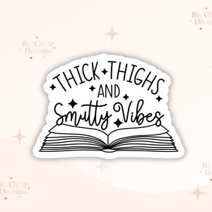 Thick Thighs and Smutty Vibes Sticker -  Book Lover - Smut - Booktok - bookish Sticker - kindle sticker - e-reader - Holographic