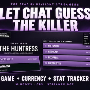 May include: A digital overlay for Dead by Daylight streamers featuring the text LET CHAT GUESS THE KILLER, GAME + CURRENCY + STAT TRACKER, and WINDOWS OBS STREAMER.BOT. The interface displays current killer, session stats, and entity recognition.