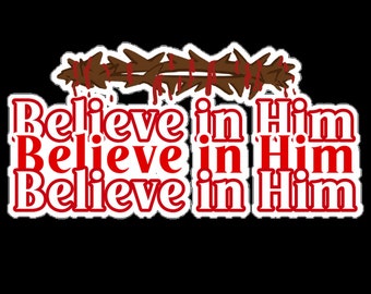 Believe in Him Sticker | Encouraging, Inspirational, Bible Stickers, Faith Stickers, Christian Stickers, Jesus Stickers, God Vinyl Stickers