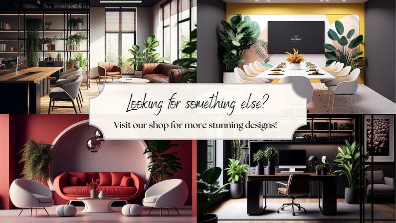 May include: A collage of four images showcasing different interior design styles. The first image features a modern office space with a long wooden table and chairs. The second image shows a living room with a brown leather sofa and a large plant. The third image is a dining room with a long white table and chairs. The fourth image is a home office with a black desk and chair. The text "Looking for something else? Visit our shop for more stunning designs!" is displayed in the center of the collage.