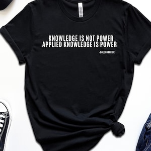 knowledge is not power shirt motivational tshirt gift for him crewneck t-shirt reading shirt fitness gift professor shirt gift for professor