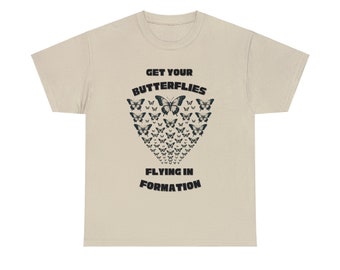 Get your Butterflies Flying in Formation Shirt