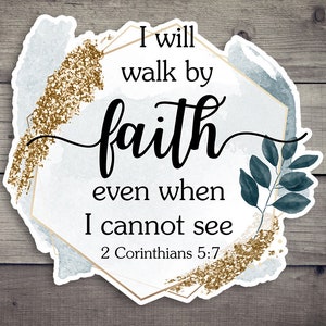 I will walk by faith - Christian Quotes Bible Verse Die-Cut Stickers | White Background Laminated Water Resistant Sticker