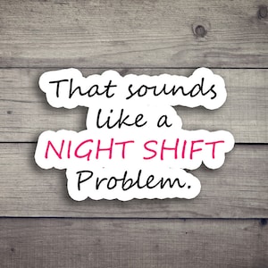 Roliga ordvitsar för sjuksköterskor - utstansade klistermärken - "Det låter som ett nattskiftsproblem" utstansade klistermärken